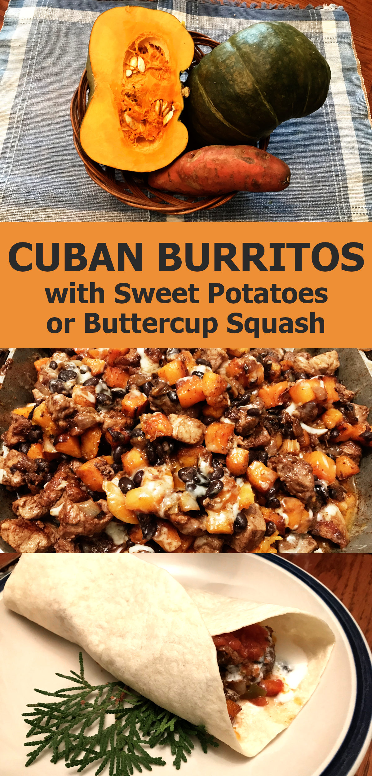 picture of buttercup squash and sweet potato in basket on placemat, picture of cuban burrito filling in skillet, picture of cuban burrito on a plate and text reading Cuban burritos with sweet potatoes or buttercup squash.