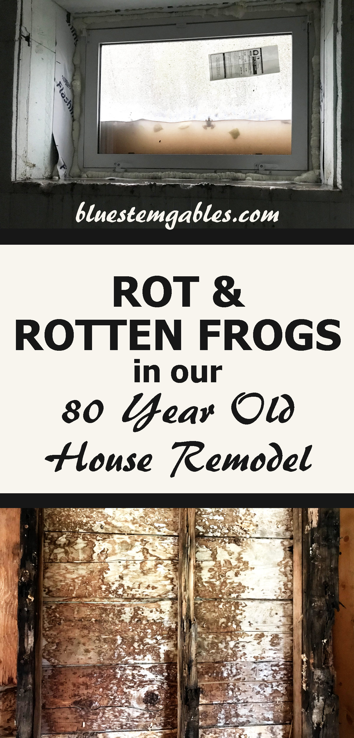 picture of flooded window well and picture of old rotten studs and text reading rot and rotten frogs in our 80 year old house remodel