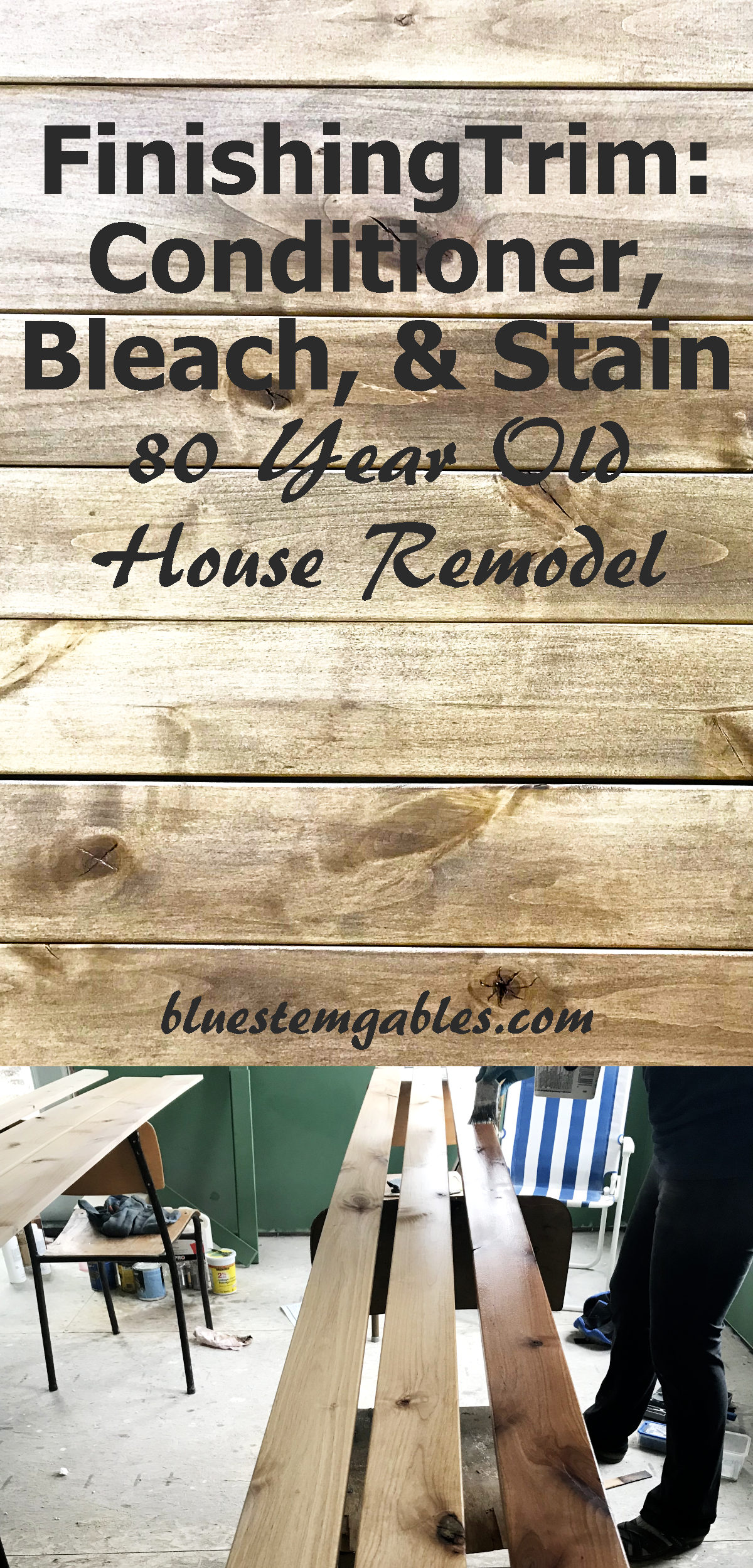 picture of stained boards all together and picture of me staining trim boards with text reading finishing trim: conditioner, bleach, and stain, 80 year old house remodel